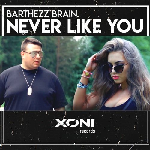 Barthezz Brain - Never Like You | AVAILABLE NOW