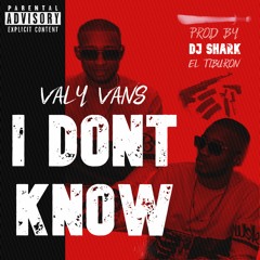 Valy Vans - I Dont Know