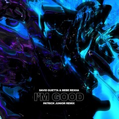 David Guetta & Bebe Rexha - I'm Good [Blue] (Patrick Junior Remix)