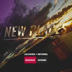 unknown spaces - new places (slowed + reverb)