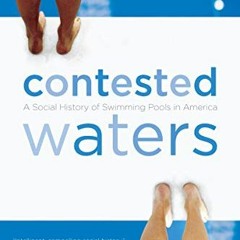 GET [KINDLE PDF EBOOK EPUB] Contested Waters: A Social History of Swimming Pools in A