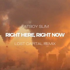 Fatboy Slim - Right Here, Right Now (Lost Capital Remix) [FREE DOWNLOAD]