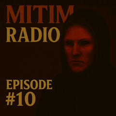 MITIM RADIO EPISODE #10