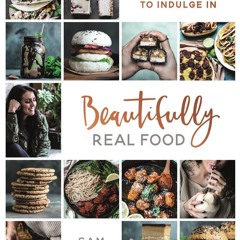 ⚡PDF ❤ Beautifully Real Food: Guilt-Free, Meat-Free Recipes to Indulge In