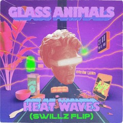 Glass Animals - Heat Waves (Swillz Flip)