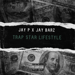 Jay P x Jay Barz - Trap Star Life Style