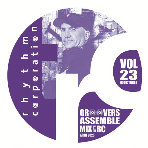 RC GROOVERS ASSEMBLE VOL23 Mix APRIL 2025 - HOUR THREE