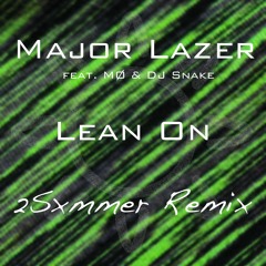 Major Lazer feat. MØ & DJ Snake - Lean On (2Sxmmer Remix)