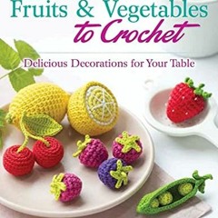 ( 8C9C ) Adorable Fruits & Vegetables to Crochet: Delicious Decorations for Your Table by  Marie Cle