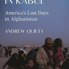 [Get] EBOOK 📪 August in Kabul: America's Last Days in Afghanistan by  Andrew Quilty