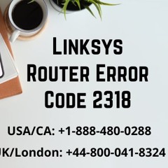Complete Guide to Fix Issue Linksys Router Error Code 2318