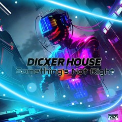 DICXER HOUSE - Something's Not Right (Original Mix)
