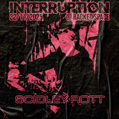 INTERRUPTION @ RACKETSPACE 22/11/2025 PROMO MIX - SCIDLEY ROTT
