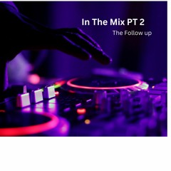 In The Mix PT 2 The Follow up