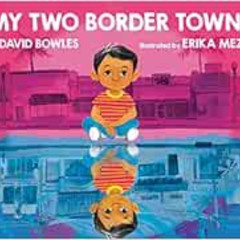 [Download] PDF 📃 My Two Border Towns by David Bowles,Erika Meza [EBOOK EPUB KINDLE P