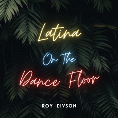 Roy Divson - Latina On The Dance Floor