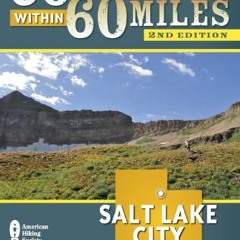 View PDF 60 Hikes Within 60 Miles: Salt Lake City: Including Ogden, Provo, and the Uintas by  Greg W