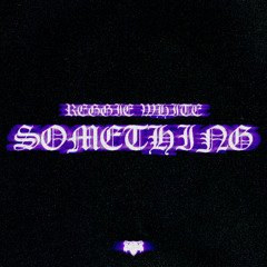 Reggie White - Something