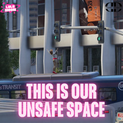 THIS IS OUR UNSAFE SPACE