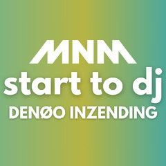 MNM START TO DEEJAY - DENOO INZENDING