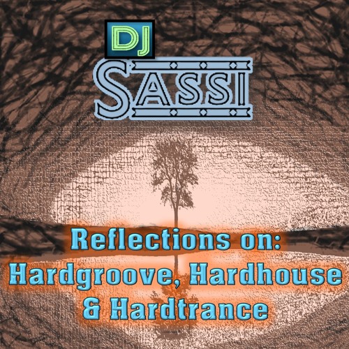 DJ Sassi Reflections on: Hardgroove, Hardhouse & Hardtrance