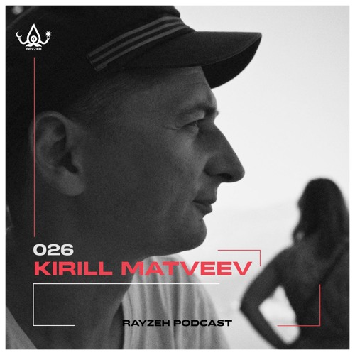 Rayzeh Podcast | 026 - Kirill Matveev