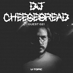 U-Topic Guest 021: DJ CHEESEBREAD