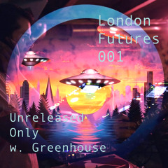 London Futures 001 - Unreleased Only w. Greenhouse