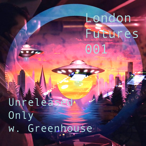 London Futures 001 - Unreleased Only w. Greenhouse