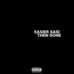Easier Said Then Done (Prod By. Jootsu)