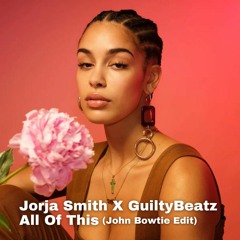 Jorja Smith X Guilty Beatz - All Of This (John Bowtie Edit)