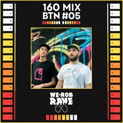 160 BTN #05 Mixed By We Rob Rave