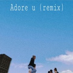 Adore U (remix)
