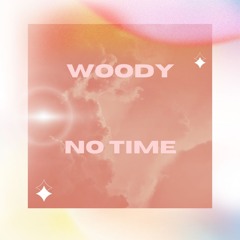 Woody - No Time
