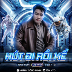 NONSTOP VIETMIX  HÚT ĐI RỒI KỂ 2025  - TŨNKYO