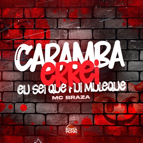 Caramba Errei Eu Sei Que Fui Muleque - Mc Braza
