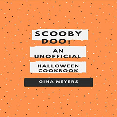 [DOWNLOAD] EBOOK 📫 Scooby Doo: An Unofficial Halloween Cookbook by  Gina Meyers,Darc
