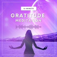 12 Minute Guided Gratitude Meditation