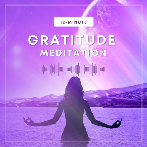 12 Minute Guided Gratitude Meditation
