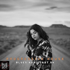 Blues Audiocast 54 ~ #ProgressiveHouse Mix