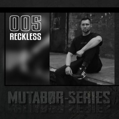 Mutabor Series 005 - Reckless