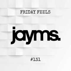 Friday Feels #131 [GUEST: Jayms]