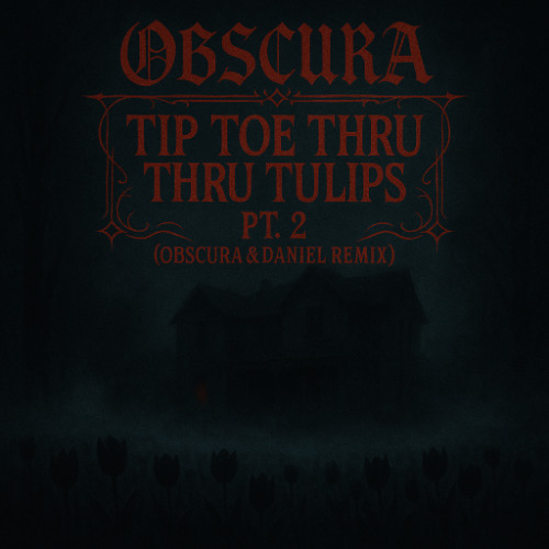 Tip Toe Thru the Tulips Pt 2 (Obscura&Daniel Remix)