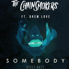 The Chainsmokers ft. Drew Love - Somebody (Billy Gatt Remix)