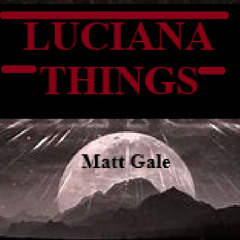 Matt Gale -  Luciana Things_Full Mix HD