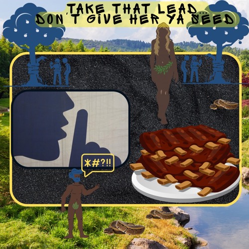 Lead don’t give her, ya seed