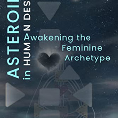 Access EBOOK √ Asteroids in Human Design: Awakening the Feminine Archetype by  Kim Go