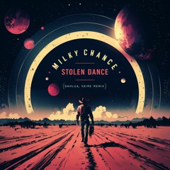Milky Chance - Stolen Dance (DAHLUA, Keire Remix)