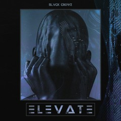 BLVCK CROWZ - ELEVATE (FREE DOWNLOAD!!!)
