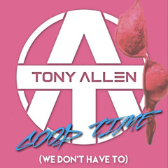 tony allen - good time (we dont have to take our clothes off ) mashup .mp3